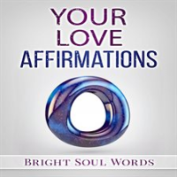 Your Love Affirmations by Words, Bright Soul